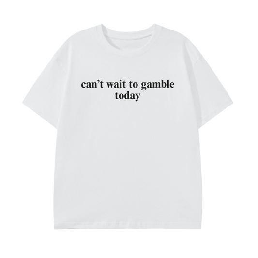 Can't Wait To Gamble Today Graphic Tee